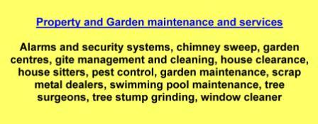 Alarms and security systems,chimney sweep,garden centres,gite management and cleaning,house clearance,house sitters,pest control,garden maintenance,scrap metal dealers,swimming pool maintenance,tree surgeons,tree stump grinding,window cleaner