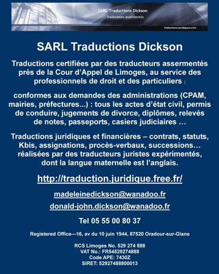 SARL Traductions Dickson,Traductions certifiées par des traducteurs assermentés près de la Cour d’Appel de Limoges,au service des professionnels de droit et des particuliers,conformes aux demandes des administrations (CPAM, mairies, préfectures...)tous les actes d’état civil,permis de conduire,jugements de divorce,diplômes,relevés de notes,passeports,casiers judiciaires,traductions juridiques et financières – contrats,statuts,Kbis,assignations,procès-verbaux,successions,réalisées par des traducteurs juristes expérimentés,dont la langue maternelle est l’anglais