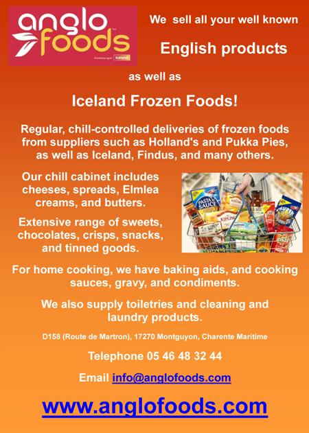 Anglo Foods,Charente Maritime,Montguyon,17270,Iceland Frozen Foods,English products,Hollands,Pukka Pies,Iceland,Findus,Elmlea cream,butter,cheese,spreads,sweets,chocolates,crisps,snacks,tinned,baking aids,cooking sauces,gravy,condiments,cleaning,laundry