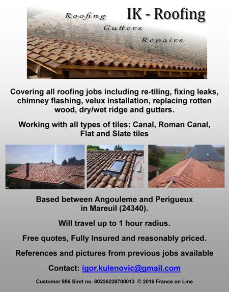 IK Roofing,roofing,guttering,repairs,re-tiling,fixing leaks,chimney flashing,velux installation,replacing rotten wood,dry,wet,ridge,gutters,canal,roman canal,flat,slate,tiles,Angouleme,Perigueux,Dordogne,Mareuil